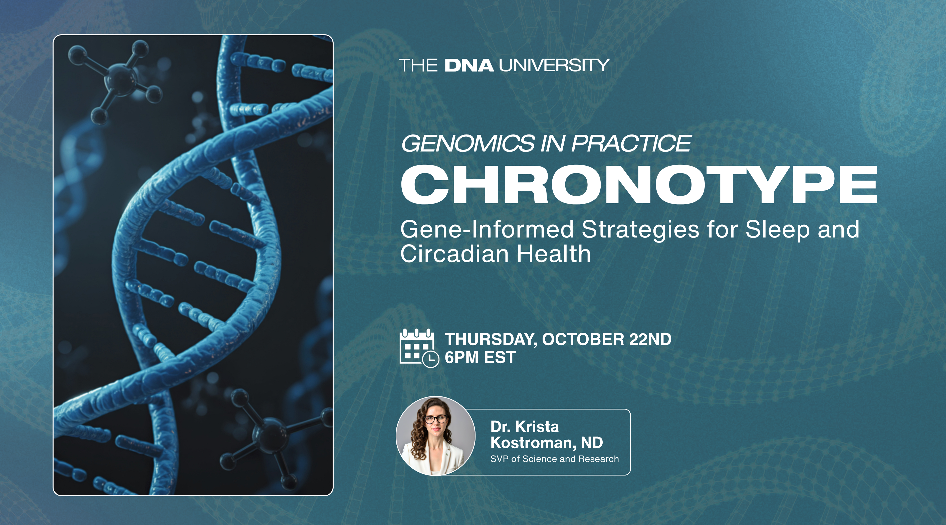 DNA-U Genomics in Practice: Chronotype – Gene-Informed Strategies for Sleep and Circadian Health | Thursday, October 22nd at 6PM EST