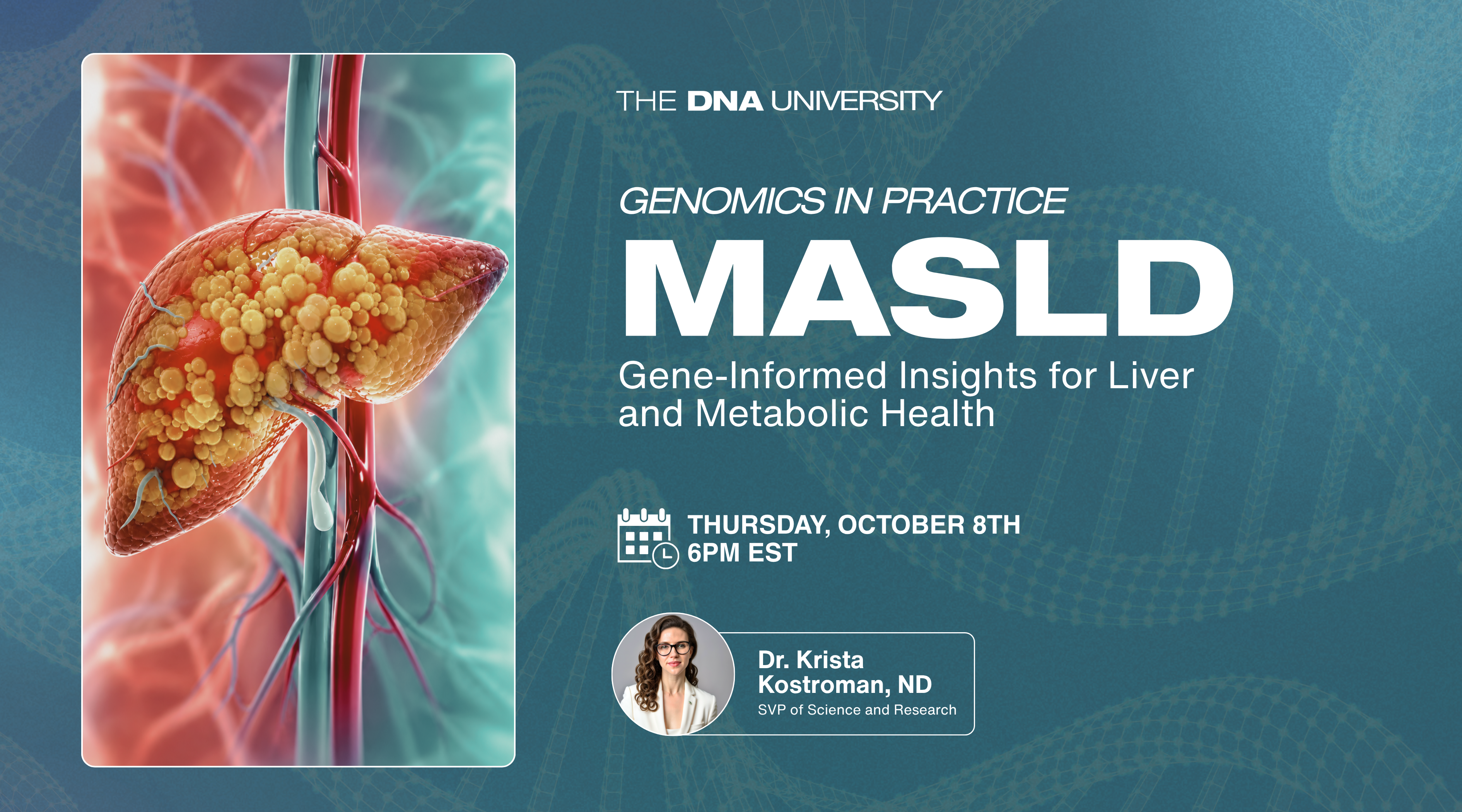 DNA-U Genomics in Practice: MASLD – Gene-Informed Insights for Liver and Metabolic Health | Thursday, October 8th at 6PM EST
